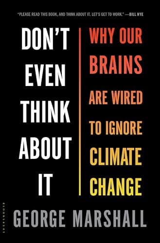 Don't Even Think About It: Why...Wired to Ignore Climate Change