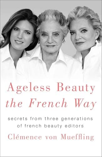 Ageless Beauty the French Way:...tions of French Beauty Editors