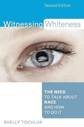 Witnessing Whiteness: The Need...lk About Race and How to Do It