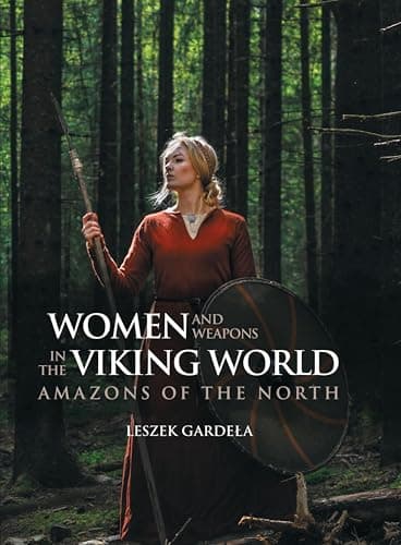 Women and Weapons in the Viking World: Amazons of the North