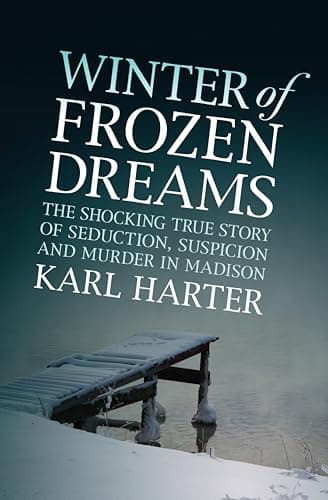 Winter of Frozen Dreams: The S...spicion, and Murder in Madison