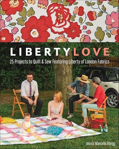 Liberty Love: 25 Projects to Q...ring Liberty of London Fabrics