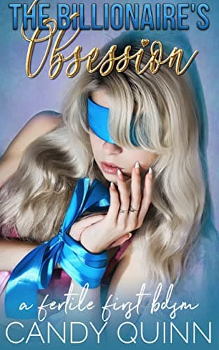 The Billionaire's Obsession: A...irst BDSM (Fertile First Time)