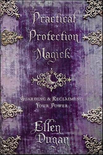 Practical Protection Magick: G...arding & Reclaiming Your Power
